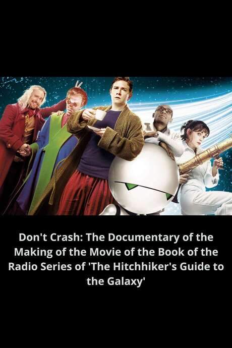 Don’t Crash: The Documentary of the Making of the Movie of the Book of the Radio Series of ‘The Hitchhiker’s Guide to the Galaxy’